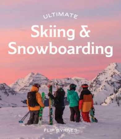 Ultimate Skiing & Snowboarding by Flip Byrnes