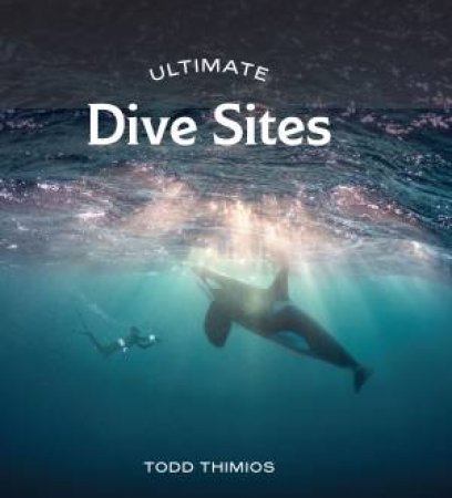 Ultimate Dive Sites by Todd Thimios