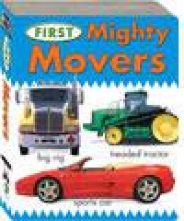 First Board Book: Mighty Movers by Unknown