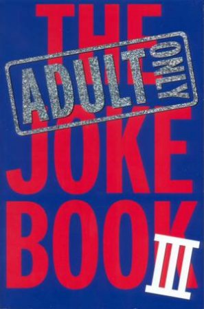 The Adults Only Joke Book III by Unknown