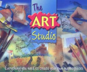 The Art Studio: Everything You Need To Create Your Own Masterpieces by Unknown