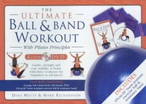 The Ultimate Ball & Band Workout With Pilates Principle: Box Set by Dina Matty & Mark Richardson