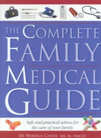 The Complete Family Medical Guide by Dr Warwick Carter