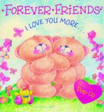 Forever Friends I Love You More