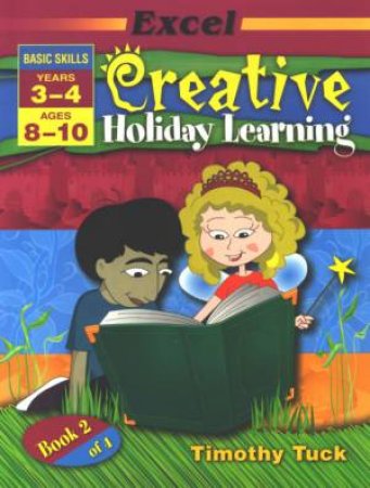 Excel Basic Skills: Creative Holiday Learning: Ages 8-10 - Years 3-4 by Timothy Tuck