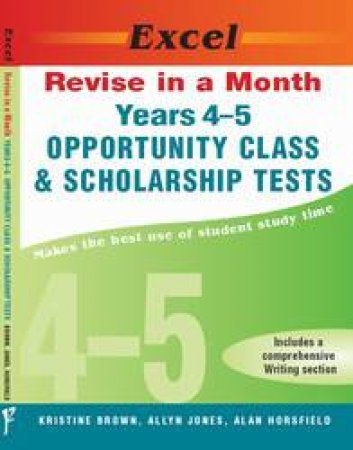 Excel Revise In A Month: Years 4-5 Opportunity Class And Scholarship Tests by Various