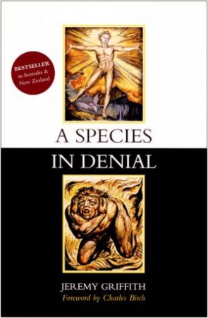 A Species In Denial (2nd Edition) by Jeremy Griffith