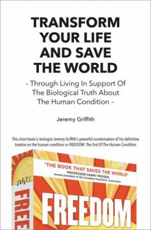 Transform Your Life And Save The World by Jeremy Griffith