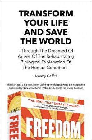 Transform Your Life And Save The World by Jeremy Griffith