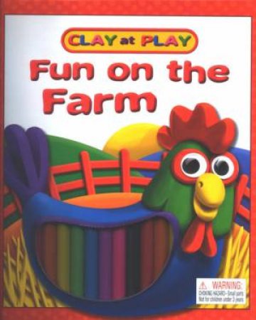 Clay At Play: Farmyard Fun by Unknown