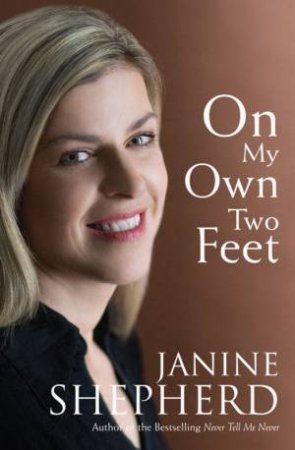 On My Own Two Feet by Janine Shepherd