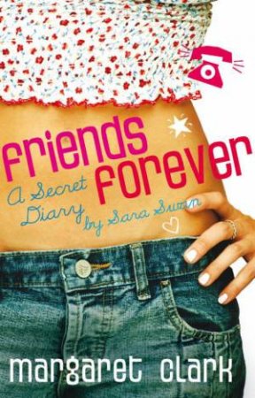 Friends Forever: A Secret Diary By Sara Swan by Margaret Clark