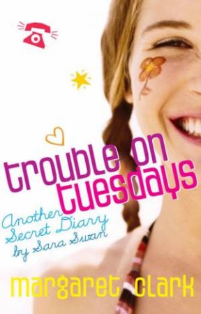 Trouble On Tuesdays: Another Secret Diary By Sara Swan by Margaret Clark