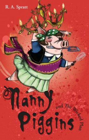 Nanny Piggins and The Wicked Plan by R  A Spratt