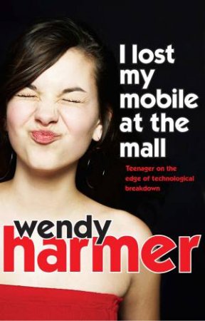 I Lost My Mobile At The Mall by Wendy Harmer