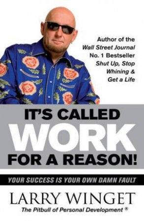 It's Called Work For A Reason by Larry Winget