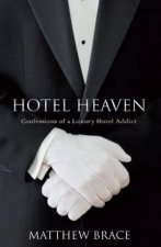 Hotel Heaven Confessions Of A Luxury Hotel Addict