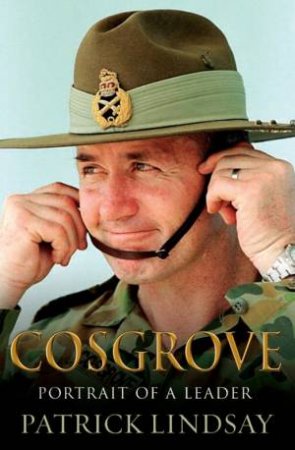 Cosgrove: Portrait Of A Leader by Patrick Lindsay