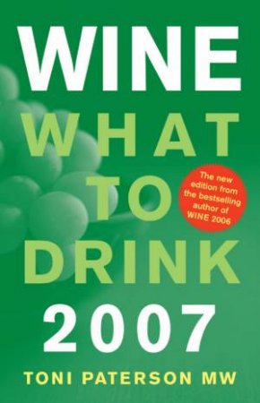 Wine: What To Drink 2007 by Toni Paterson