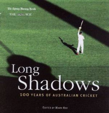 Long Shadows: 100 Years Of Australian Cricket by Mark Ray