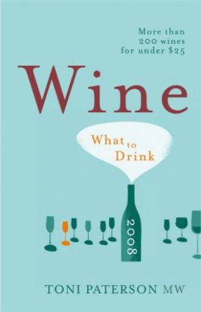 Wine: What to Drink 2008 by Toni Paterson