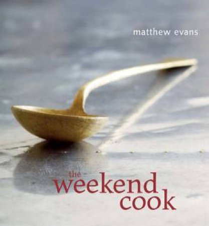 The Weekend Cook by Matthew Evans