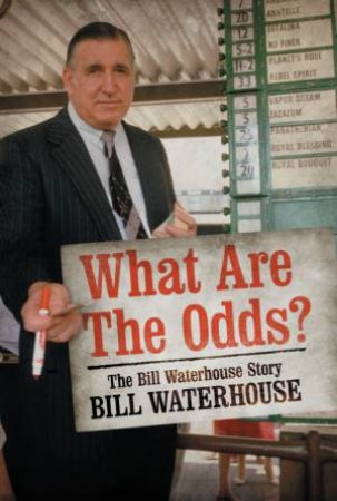 What Are The Odds? The Bill Waterhouse Story by Bill Waterhouse