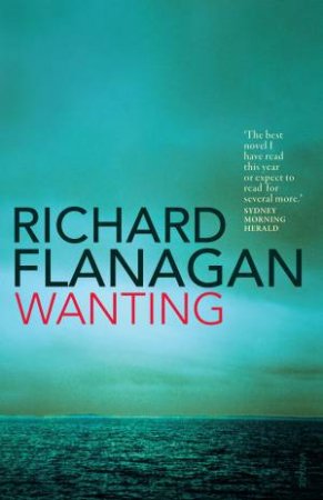 Wanting by Richard Flanagan