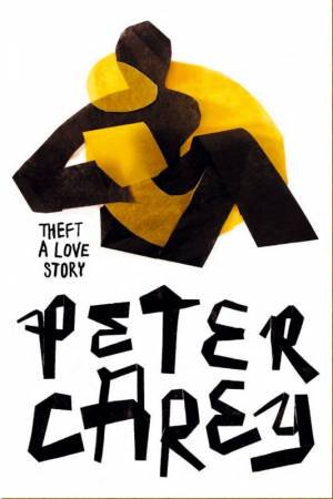 Theft: A Love Story by Peter Carey