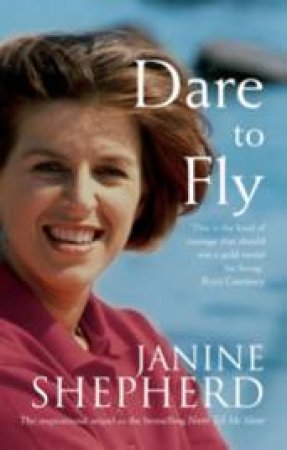 Dare To Fly by Janine Shepherd