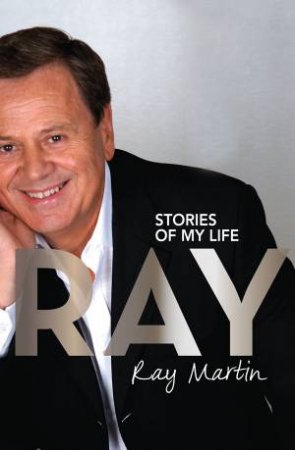 Ray: Stories of My Life by Ray Martin