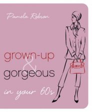 Grownup and Gorgeous In Your 60s