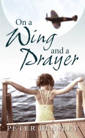 On A Wing And A Prayer by Peter Bensley