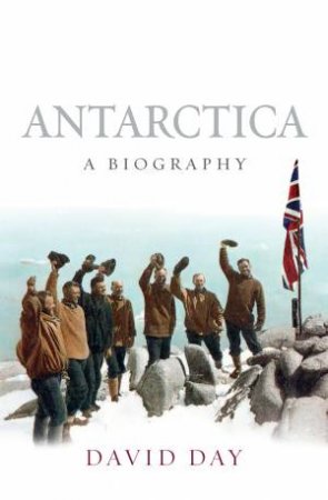 Antarctica: A Biography by David Day