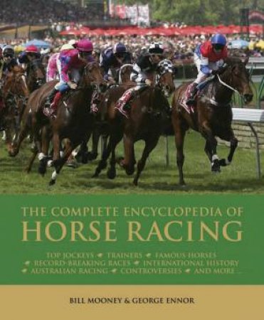 The World Encyclopedia of Horse Racing by George Ennor, Bill Mooney & Graeme Kelly