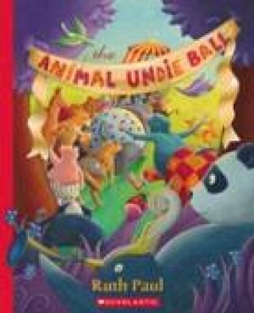 The Animal Undie Ball by Ruth Paul