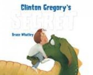 Clinton Gregory's Secret by Bruce Whatley