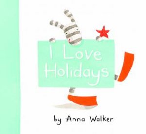 I Love Holidays by Anna Walker