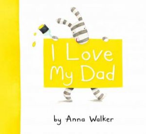 I Love My Dad by Anna Walker