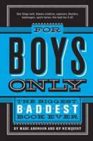 For Boys Only: The Biggest Baddest Book Ever by M Aronson & H P Newquist