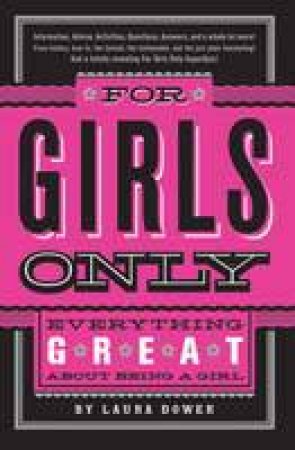 For Girls Only: Everything Great About Being a Girl by Laura Dower