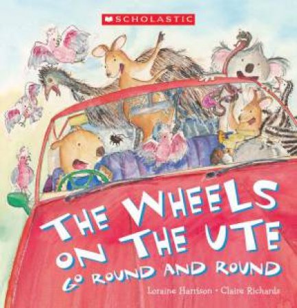 The Wheels on the Ute Go Round and Round by Loraine Harrison