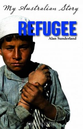 My Australian Story: Refugee by Alan Sunderland