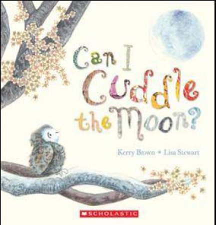 Can I Cuddle the Moon by Kerry Brown