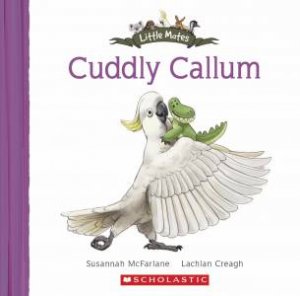 Little Mates: Cuddly Callum by Susannah McFarlane