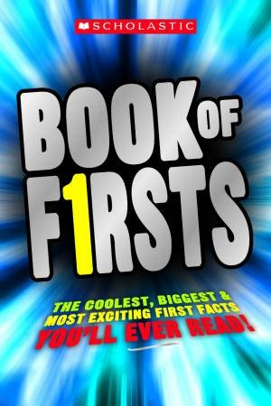 Book of Firsts: The Coolest, Biggest and Most Exciting First Facts You'll Ever Read! by Various