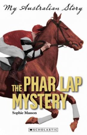 My Australian Story: The Phar Lap Mystery by Sophie Masson