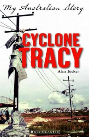 My Australian Story: Cyclone Tracy by Alan Tucker