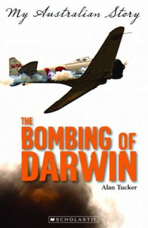 My Australian Story: Bombing of Darwin by Alan Tucker