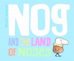 Nog and The Land of Noses by Bruce Whatley